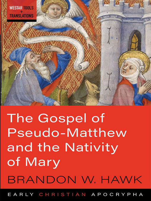 Title details for The Gospel of Pseudo-Matthew and the Nativity of Mary by Brandon W. Hawk - Available